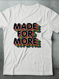 MADE FOR MORE TEE - MAKEMEAVAILABLE.COM