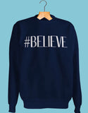 #BELIEVE Sweatshirt - MAKEMEAVAILABLE.COM